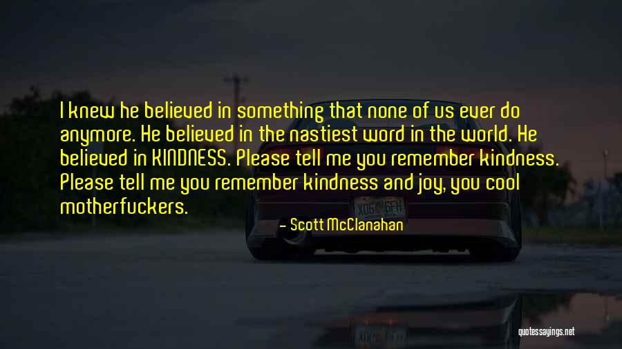 Believed In Me Quotes By Scott McClanahan Believed In Me Quotes By Scott McClanahan