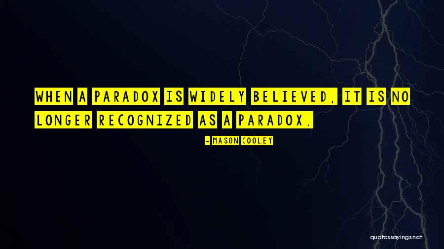 Believed Quotes By Mason Cooley Believed Quotes By Mason Cooley
