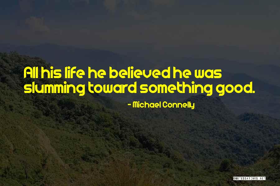 Believed Quotes By Michael Connelly Believed Quotes By Michael Connelly