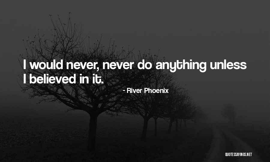 Believed Quotes By River Phoenix Believed Quotes By River Phoenix