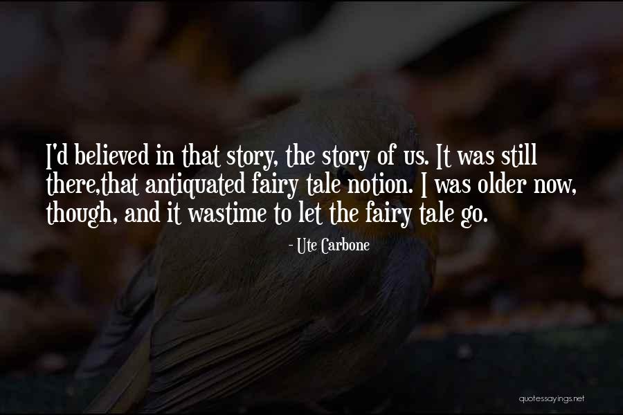 Believed The Story Quotes By Ute Carbone Believed The Story Quotes By Ute Carbone