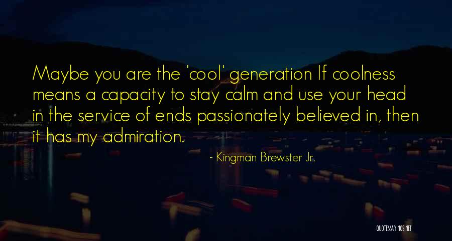 Believed You Quotes By Kingman Brewster Jr. Believed You Quotes By Kingman Brewster Jr.