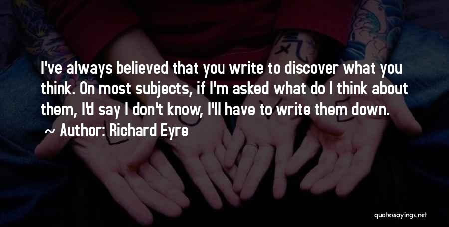 Believed You Quotes By Richard Eyre