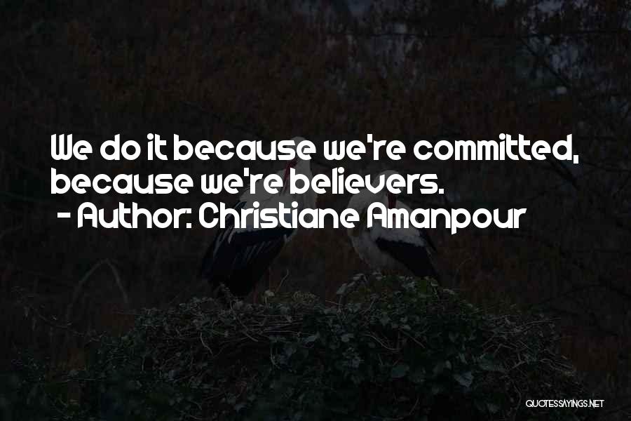 Believers Quotes By Christiane Amanpour