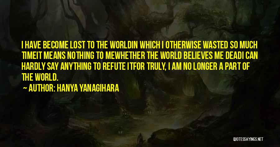 Believes In Me Quotes By Hanya Yanagihara