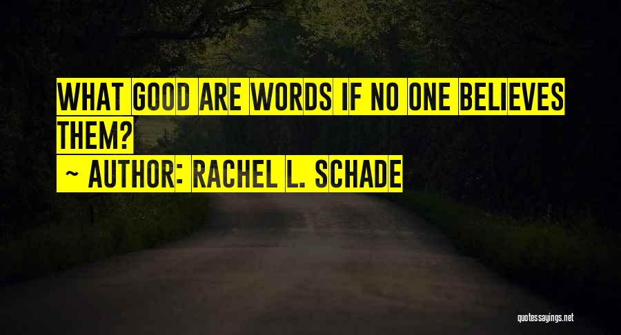 Believes Quotes By Rachel L. Schade