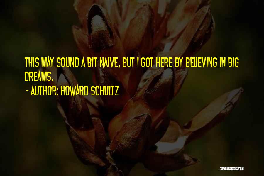 Believing In Dreams Quotes By Howard Schultz