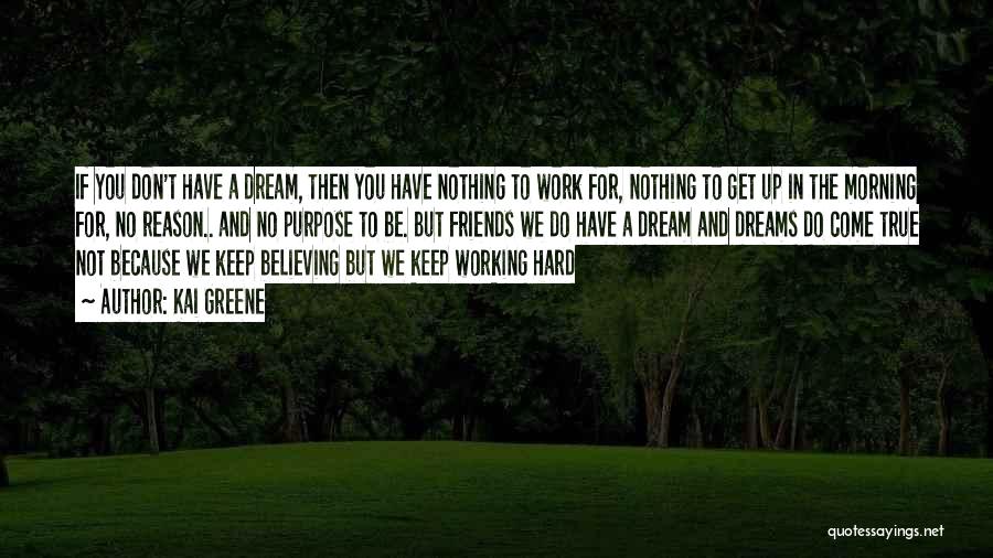 Believing In Dreams Quotes By Kai Greene