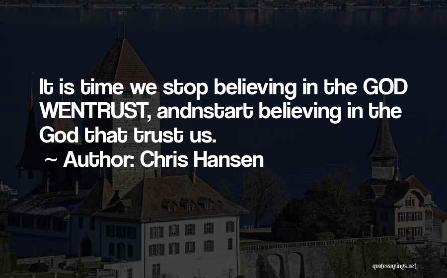 Believing In God Quotes By Chris Hansen