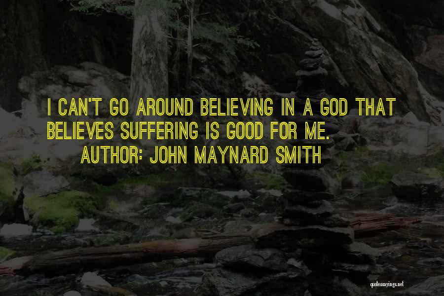 Believing In God Quotes By John Maynard Smith