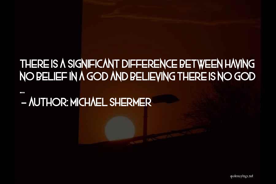 Believing In God Quotes By Michael Shermer