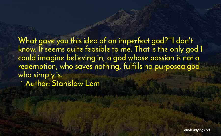 Believing In God Quotes By Stanislaw Lem