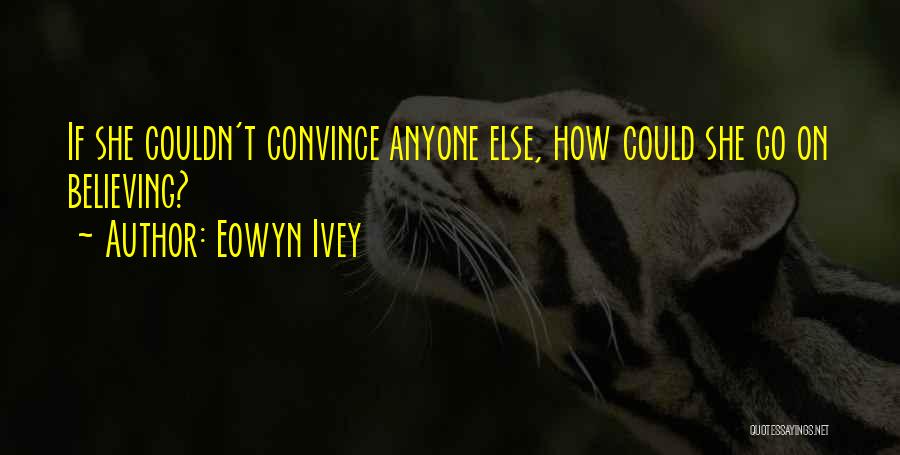 Believing In Someone Else Quotes By Eowyn Ivey