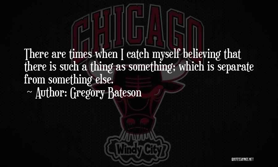 Believing In Someone Else Quotes By Gregory Bateson