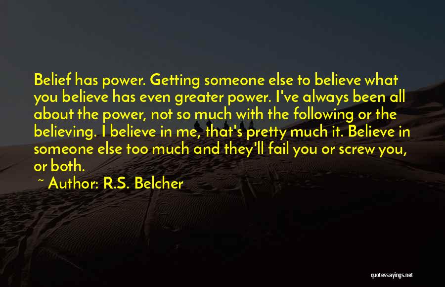 Believing In Someone Else Quotes By R.S. Belcher