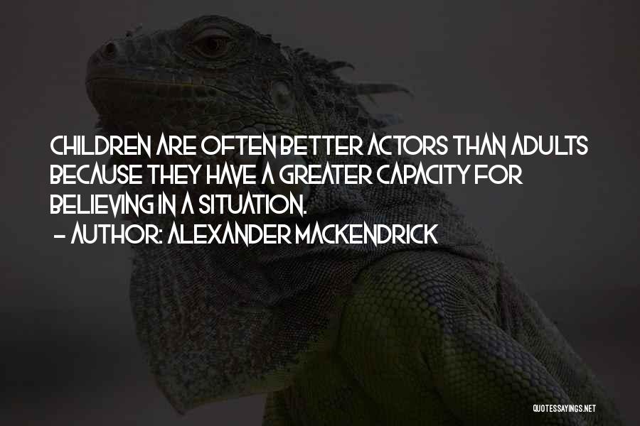 Believing In Something Greater Quotes By Alexander Mackendrick