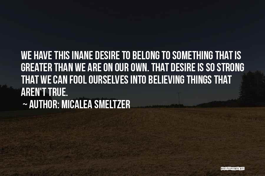 Believing In Something Greater Quotes By Micalea Smeltzer