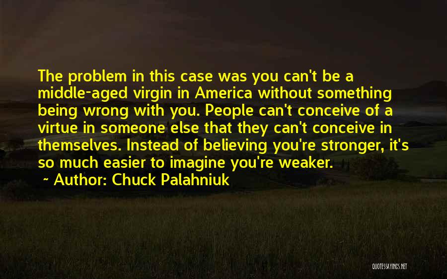 Believing In Something Quotes By Chuck Palahniuk