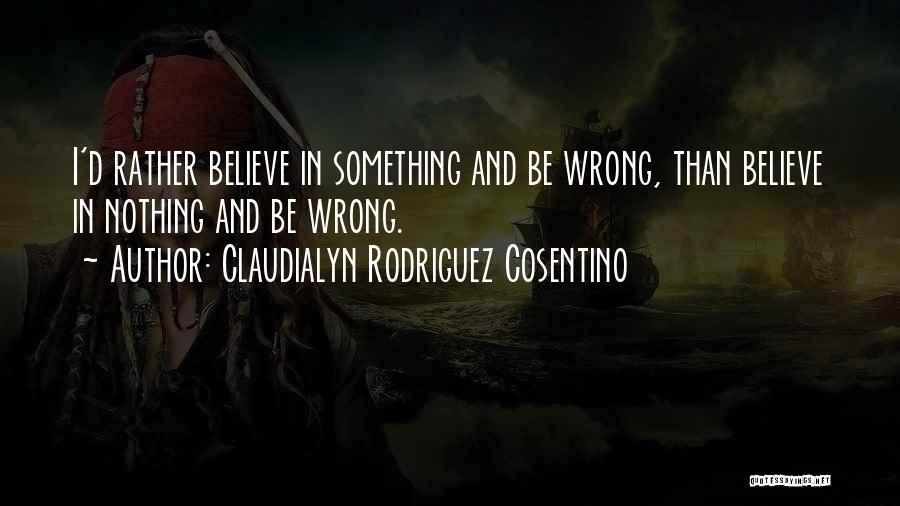 Believing In Something Quotes By Claudialyn Rodriguez Cosentino