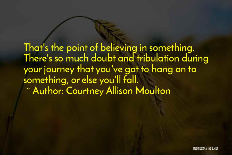 Believing In Something Quotes By Courtney Allison Moulton