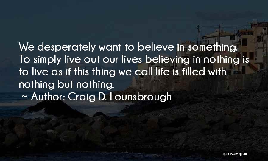 Believing In Something Quotes By Craig D. Lounsbrough