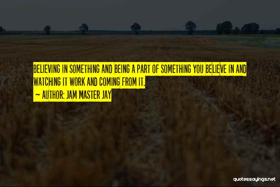 Believing In Something Quotes By Jam Master Jay