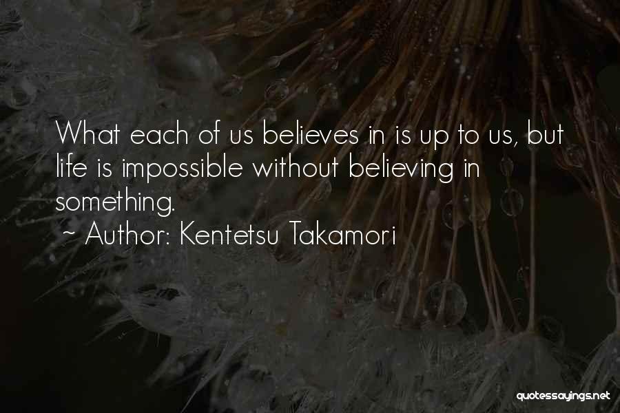Believing In Something Quotes By Kentetsu Takamori