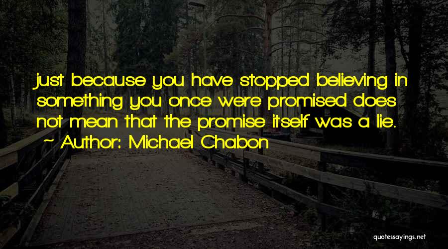 Believing In Something Quotes By Michael Chabon