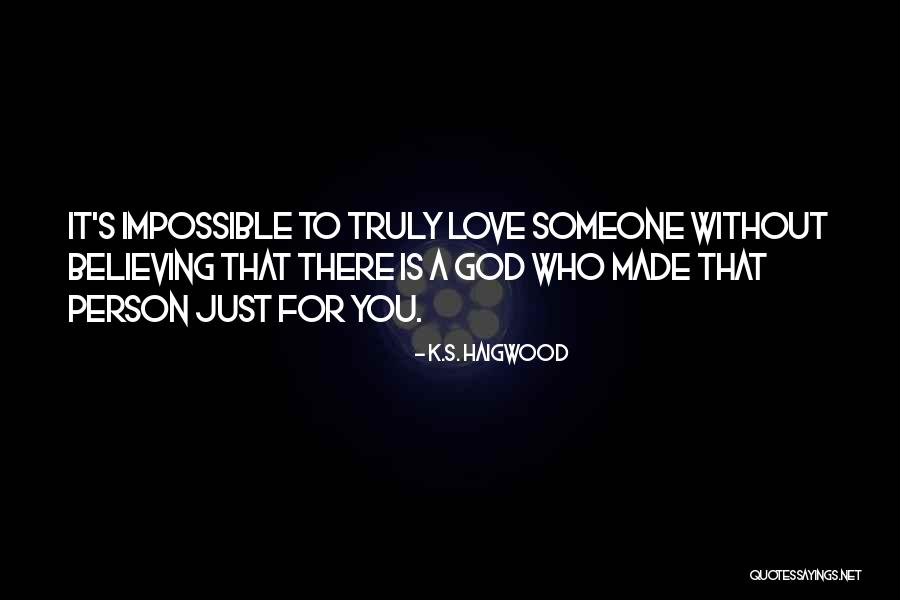 Believing In The Impossible Quotes By K.S. Haigwood Believing In The Impossible Quotes By K.S. Haigwood