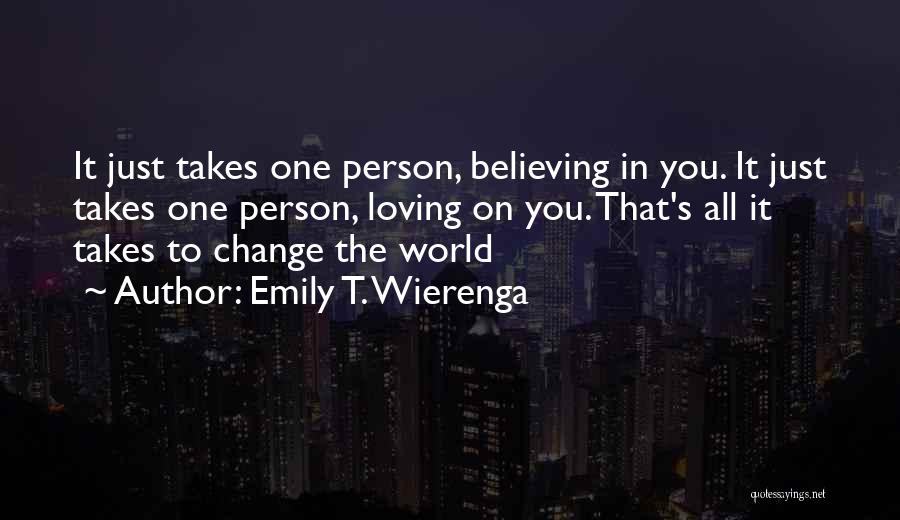 Believing In The One You Love Quotes By Emily T. Wierenga