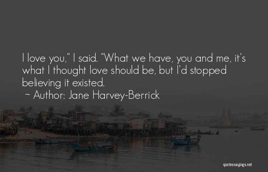 Believing In The One You Love Quotes By Jane Harvey-Berrick