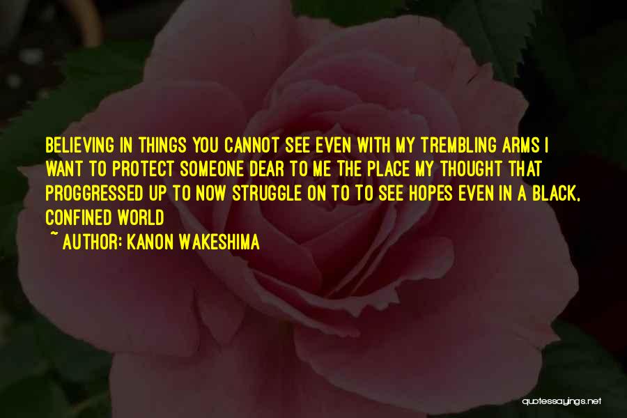 Believing In Things You Cannot See Quotes By Kanon Wakeshima