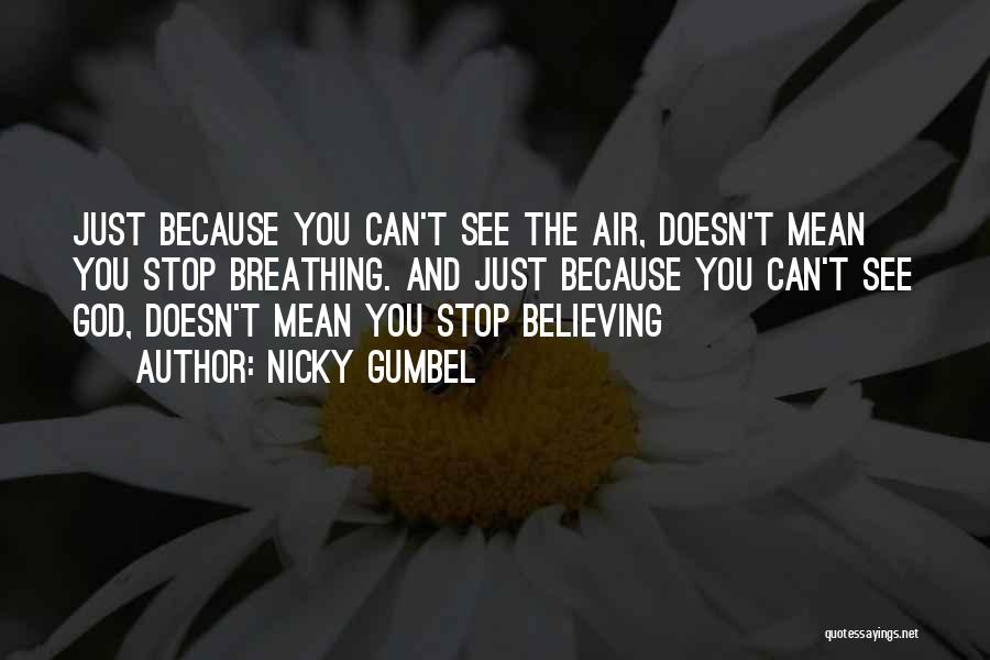Believing In Things You Cannot See Quotes By Nicky Gumbel