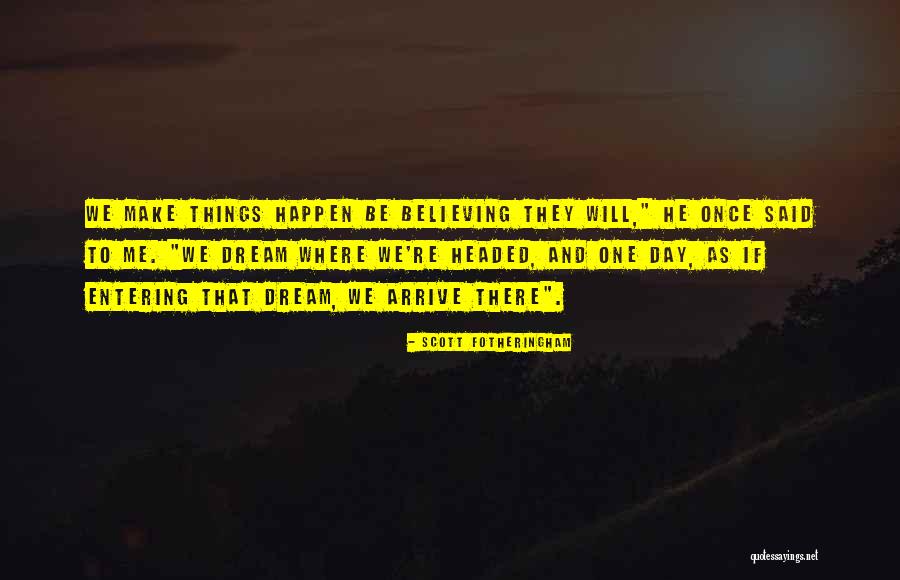 Believing In Your Dreams Quotes By Scott Fotheringham Believing In Your Dreams Quotes By Scott Fotheringham
