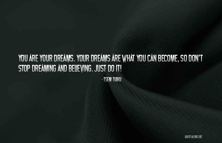 Believing In Your Dreams Quotes By Tsem Tulku Believing In Your Dreams Quotes By Tsem Tulku