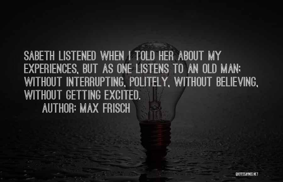 Believing In Your Man Quotes By Max Frisch