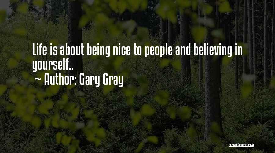 Believing In Yourself Life Quotes By Gary Gray