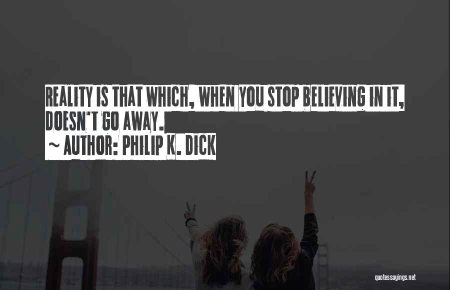 Believing In Yourself Life Quotes By Philip K. Dick