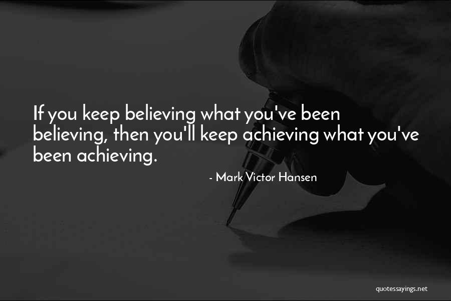 Believing Is Achieving Quotes By Mark Victor Hansen Believing Is Achieving Quotes By Mark Victor Hansen
