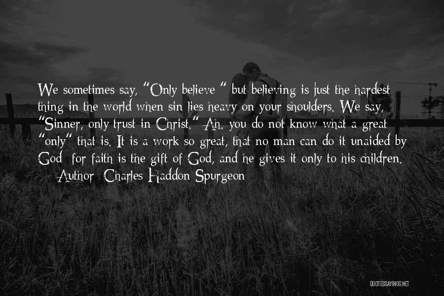 Believing Lies Quotes By Charles Haddon Spurgeon