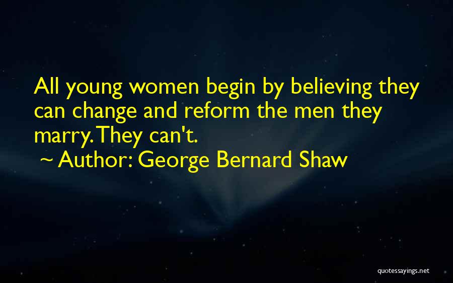 Believing Someone Can Change Quotes By George Bernard Shaw