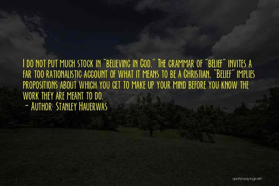 Believing Things Will Work Out Quotes By Stanley Hauerwas