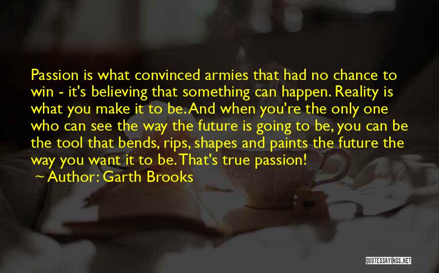 Believing What You See Quotes By Garth Brooks