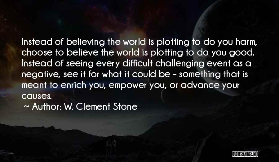 Believing What You See Quotes By W. Clement Stone