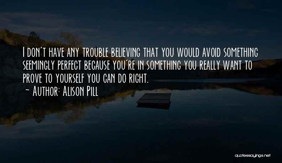 Believing You Can Do Something Quotes By Alison Pill