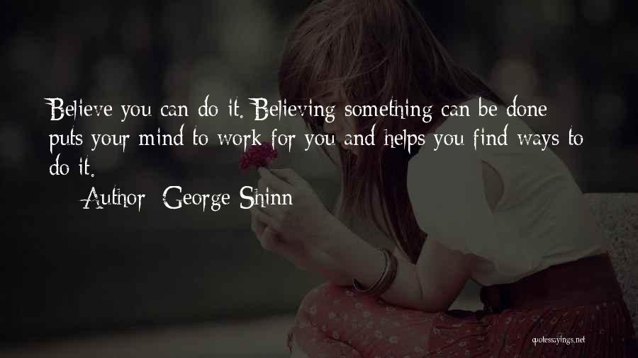 Believing You Can Do Something Quotes By George Shinn