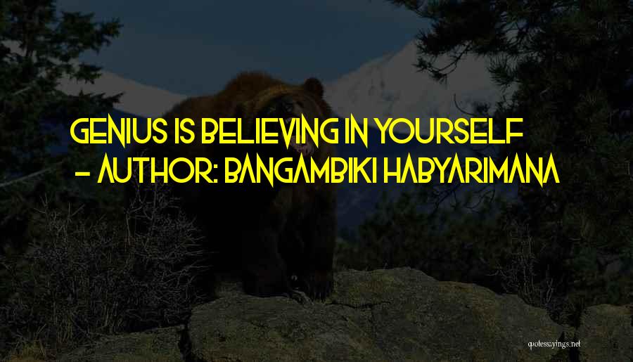 Believing Yourself Quotes By Bangambiki Habyarimana
