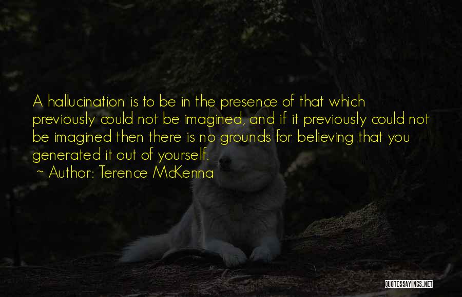 Believing Yourself Quotes By Terence McKenna