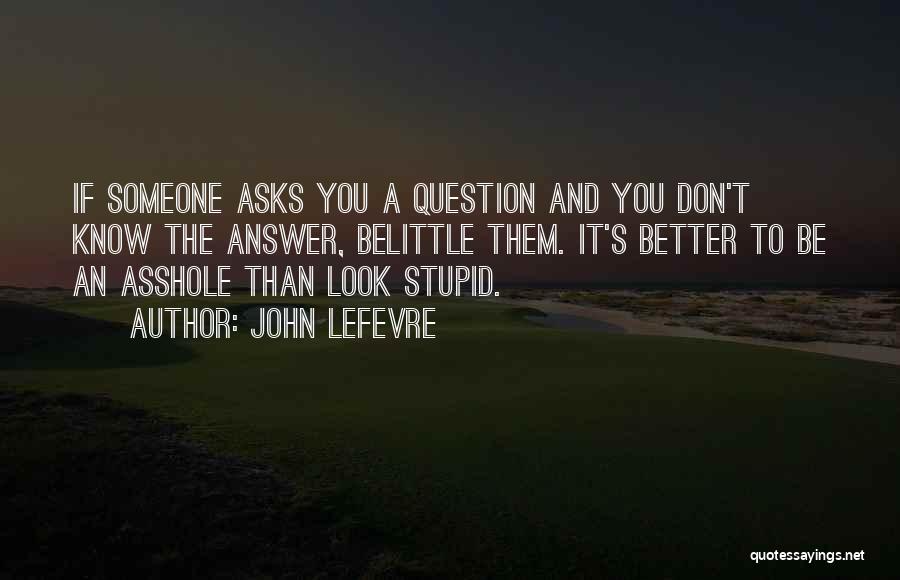 Belittle Someone Quotes By John LeFevre