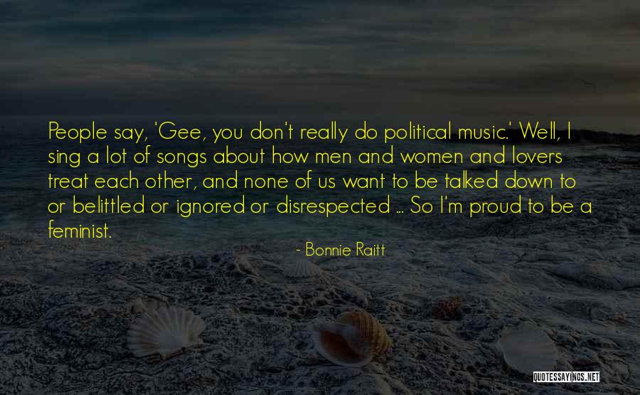 Belittled Quotes By Bonnie Raitt Belittled Quotes By Bonnie Raitt
